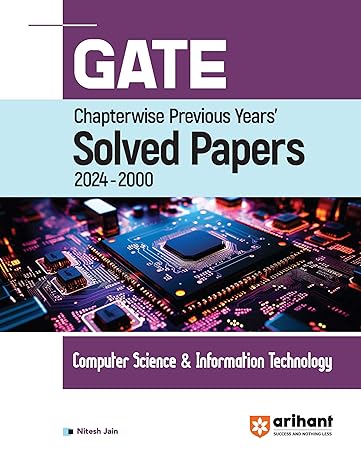 GATE Chapterwise Previous Years' Solved Papers (2024-2000) Computer Science & Information Technology